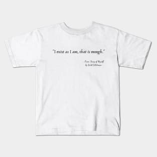 "I exist as I am, that is enough." Kids T-Shirt